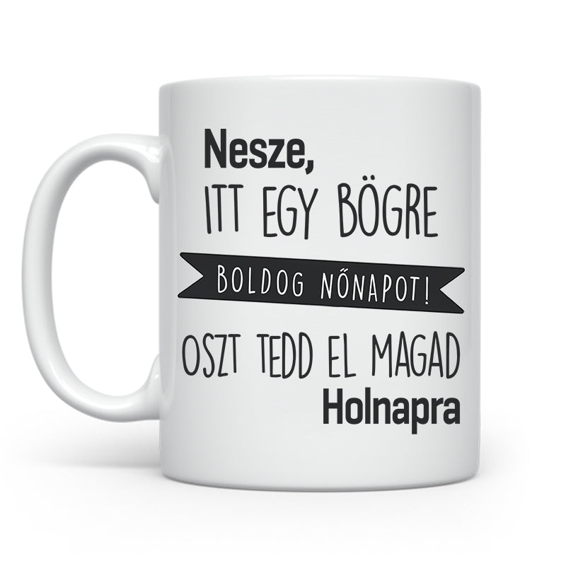 Nesze, itt egy bögre - Nőnap 2025