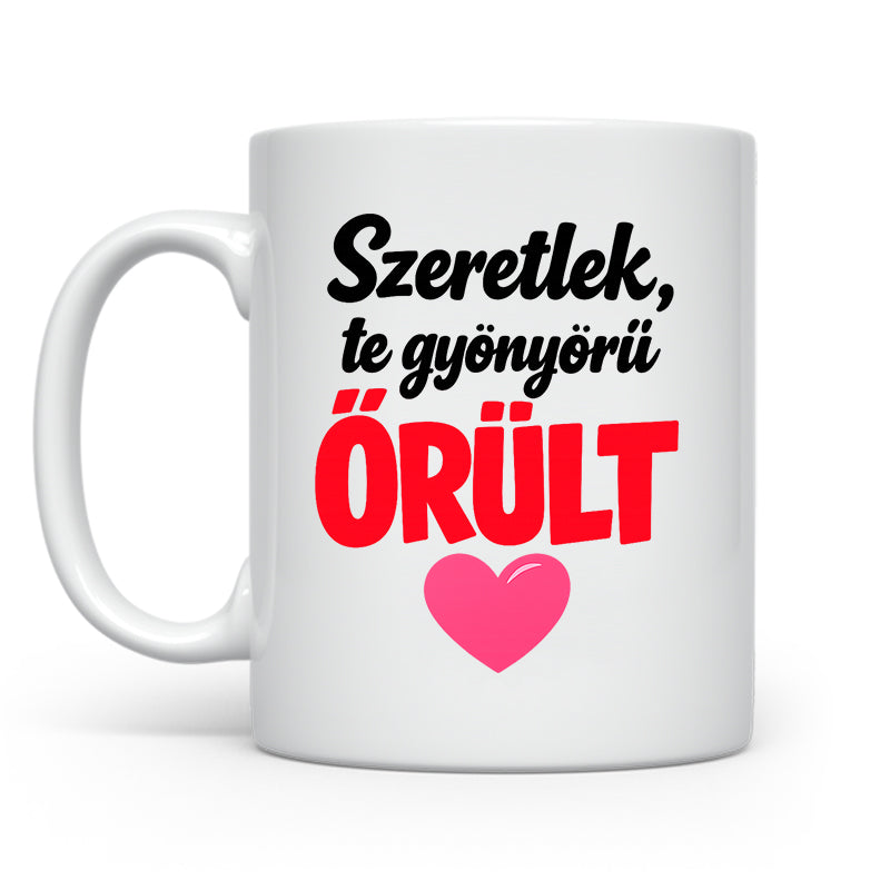 Te gyönyörű őrült