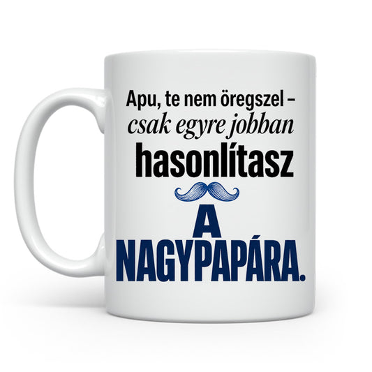 Hasonlítasz nagypapára