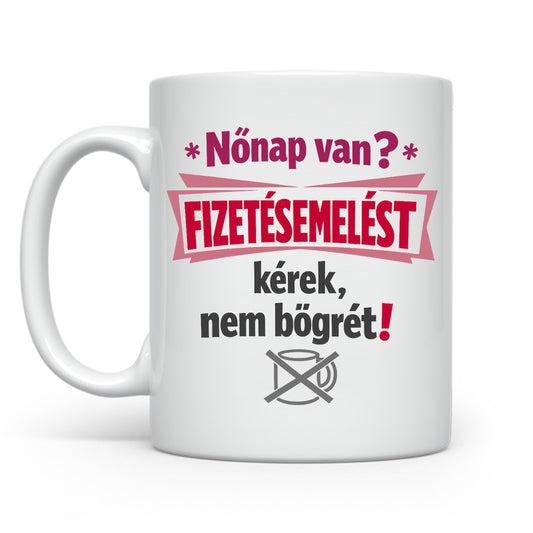 Nőnap van fizetésemelést